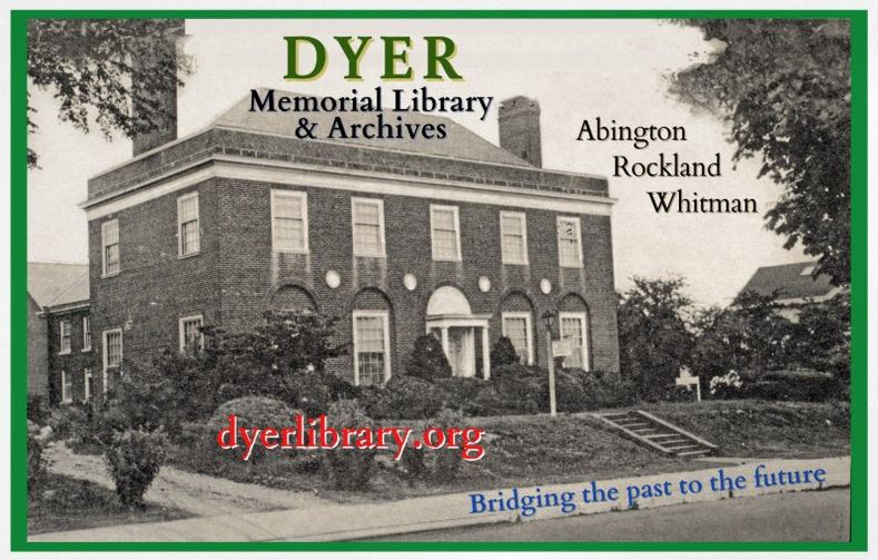Dyer Memorial Library &amp; Archives - History about Abington, Rockland and Whitman, MA